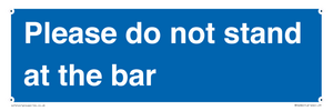 Please do not stand at the bar